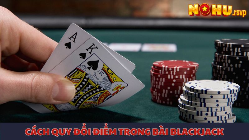 Cách quy đổi điểm trong game Blackjack tại NOHU