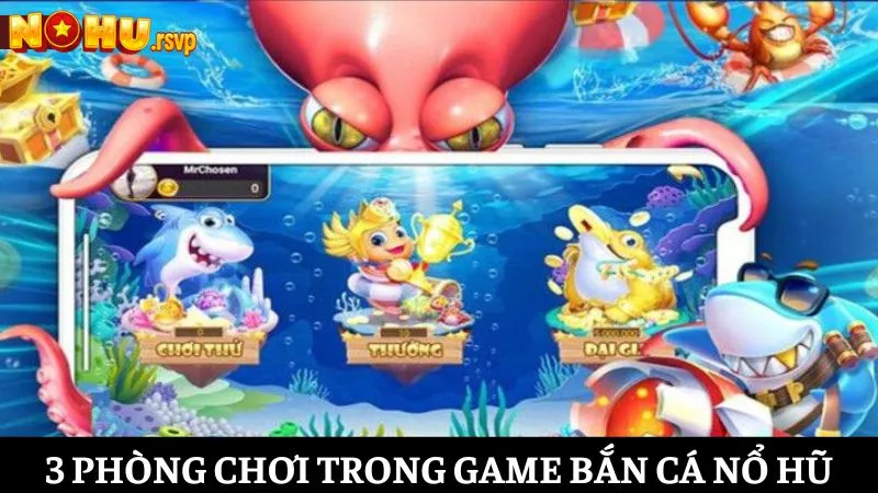 Giới thiệu về ba sảnh chơi phổ biến trong Bắn Cá Nổ Hũ