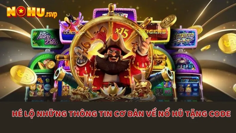 Hé lộ những thông tin cơ bản về Nổ Hũ tặng Code
