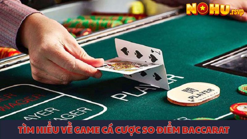 Hiểu rõ về game so điểm ăn cược Baccarat online