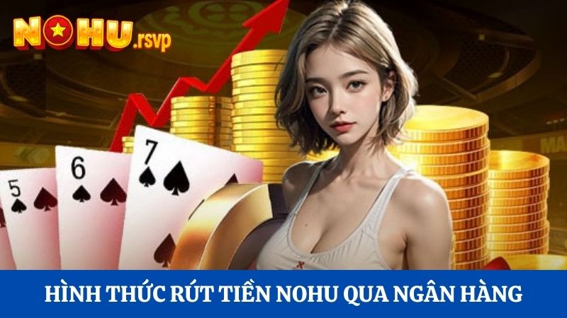 Nohu cung cấp hình thức giao dịch qua ngân hàng