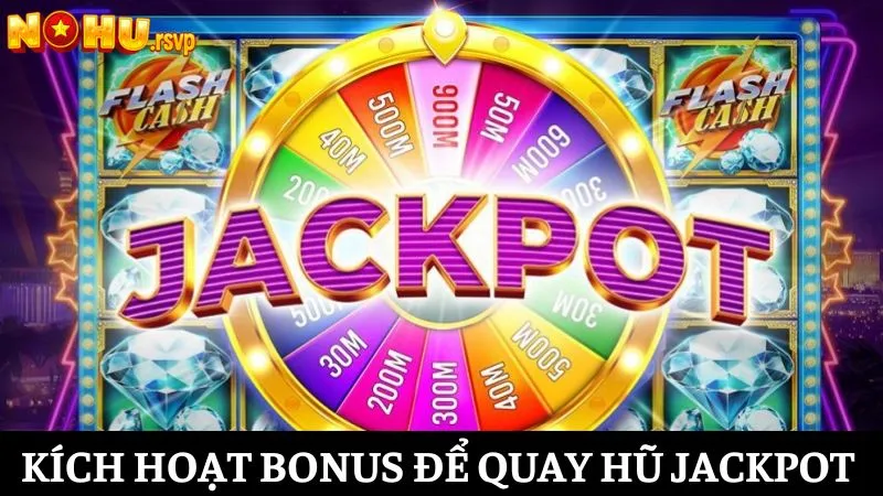 Kích hoạt vào vòng bonus để mở cách quay hũ Jackpot lên đến hàng tỷ