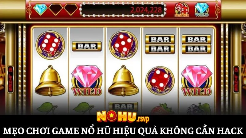 Mẹo chơi game nổ hũ online thắng lớn không cần hack