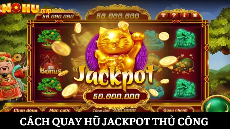 Sử dụng thao tác thủ công để áp dụng hiệu quả cách quay hũ Jackpot