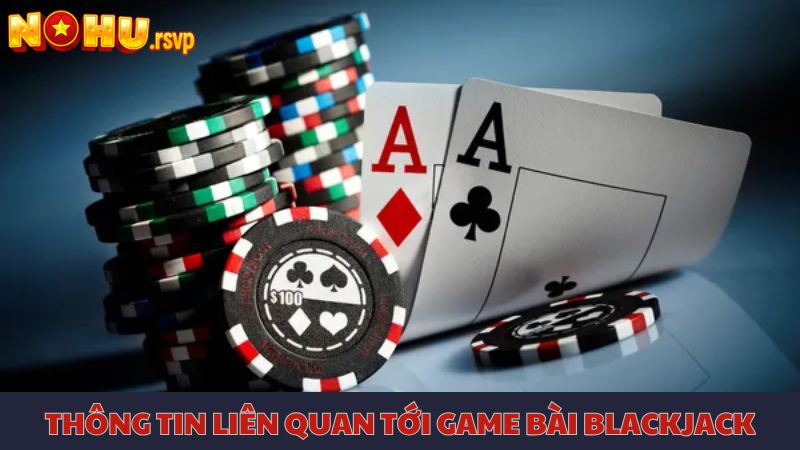 Thông tin chi tiết người chơi cần nắm khi chơi Blackjack trực tuyến