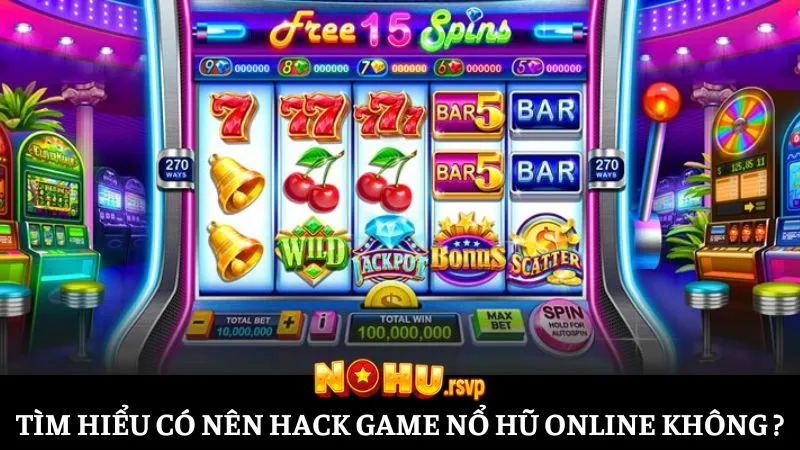 Tìm hiểu chi tiết có nên hack game nổ hũ online không?