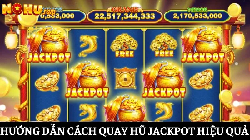 Từng bước thực hiện cách quay hũ Jackpot hiệu quả nhất